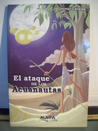 Adp El Ataque De Los Acuanautas German Caceres / Ed. Maya