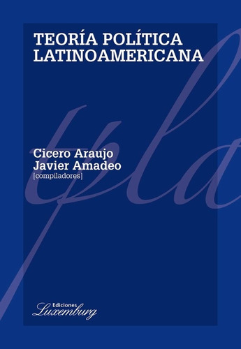 Teoría Política Latinoamericana - Araujo Y Amadeo (comp.)