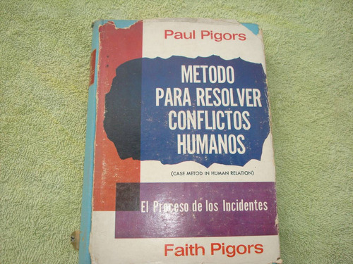 Paul Pigors, Método Para Resolver Conflictos Humanos.