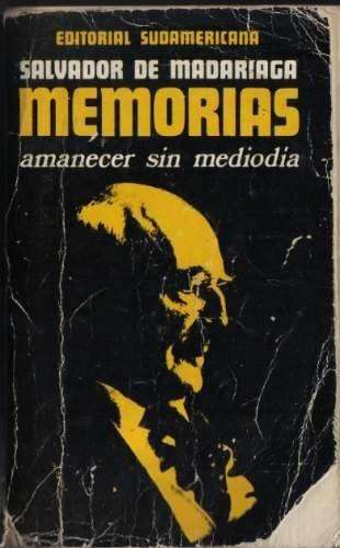 Memorias: Amanecer Sin Mediodia - Salvador Madariaga