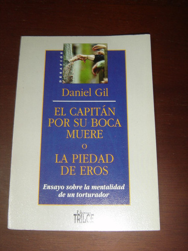 Daniel Gil, El Capitan Por Su Boca Muere O La Piedad De Eros