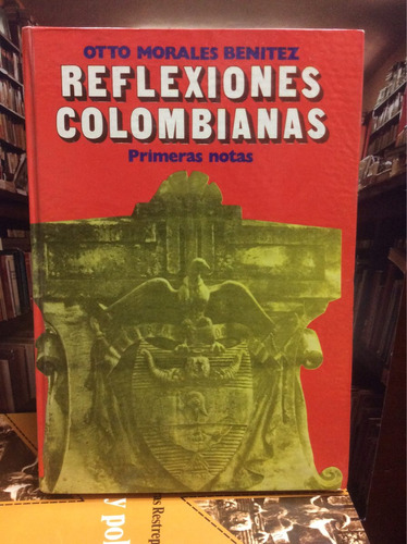 Reflexiones Colombianas. Otto Morales Benítez