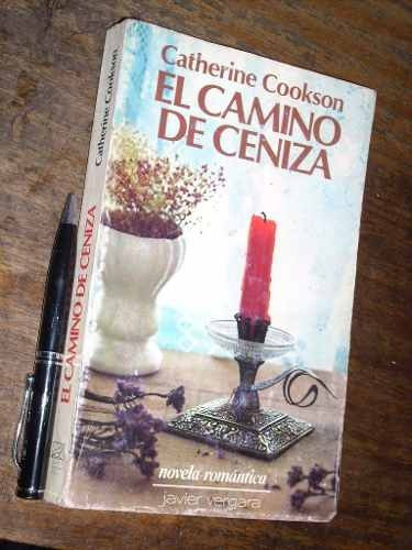El Camino De Ceniza Catherine Cookson Javier Vergara