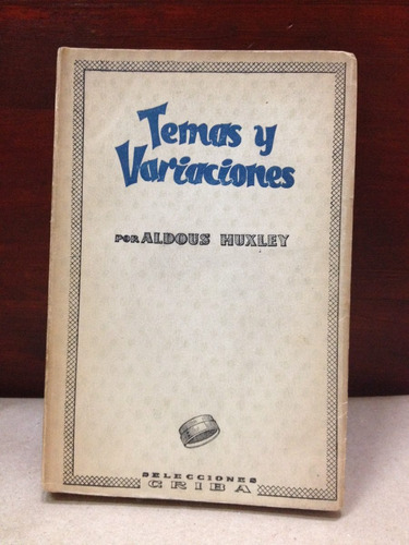 Ensayos - Temas Y Variaciones - Aldous Huxley - Criba - 1950