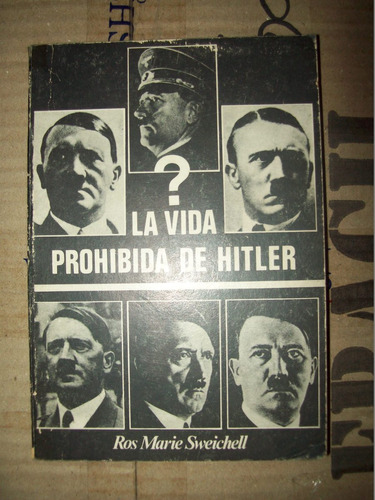 La Vida Prohibida De Hitler - Ros Marie Sweichell 