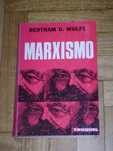 Bertram D. Wolfe. Marxismo. Troquel. Excelente Estado.