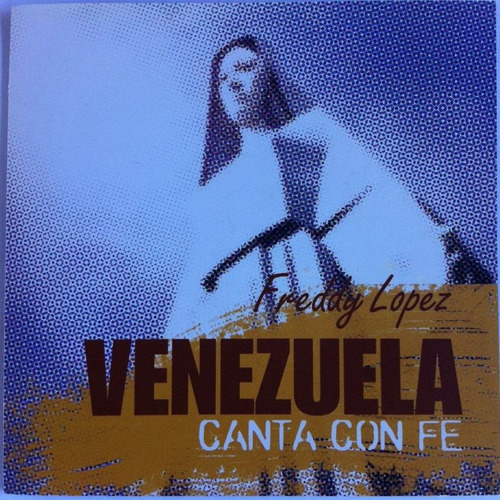 Freddy López. Venezuela Canta Con Fé.  Cd Original