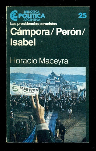 Las Presidencias Peronistas Campora Peron Isabel Maceyra