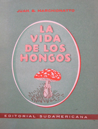 La Vida De Los Hongos, Marchionatto, Ed. Sudamericana