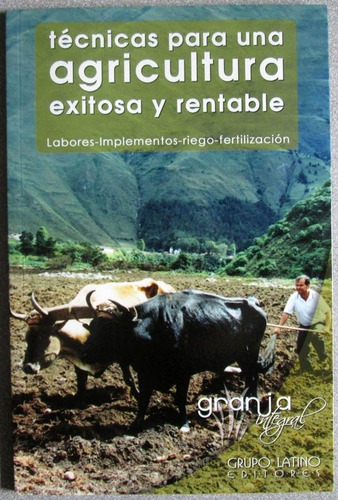 Técnicas Para Una Agricultura Exitosa Y Rentable - G. Latino