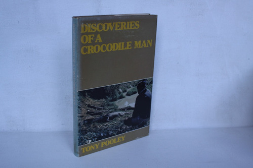 Tony Pooley Discoveries Of A Crocodile Man Libro En Ingles