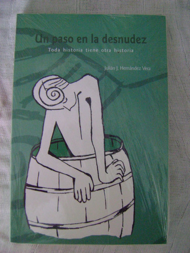 Un Paso En La Desnudez - Julián Hernández Vera ( Nuevo)