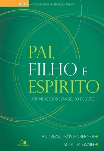 Pai, Filho E Espírito - Livro A Trindade E O Evangelho João