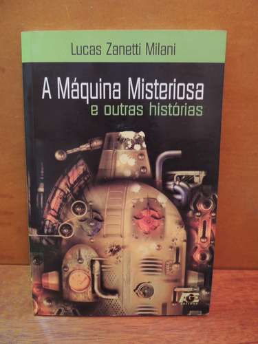 Livro A Máquina Misteriosa E Outras Histórias Lucas Milani