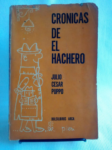 Cronicas De El Hachero. Julio Cesar Puppo - Arca 1966