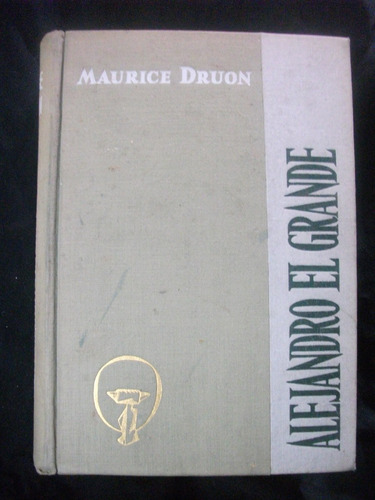 Alejandro El Grande / Maurice Druon,  1959, Empastado.