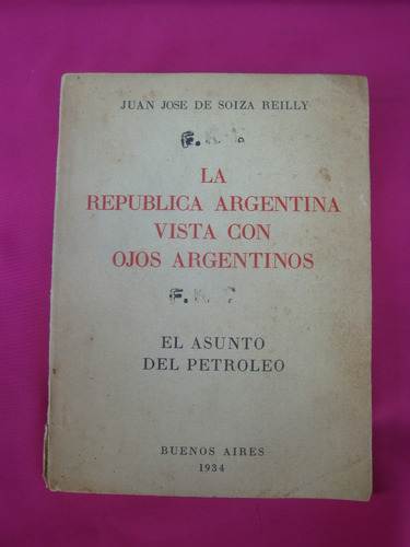 Republica Argentina Vista Con Ojos Argentinos - De Soiza R.