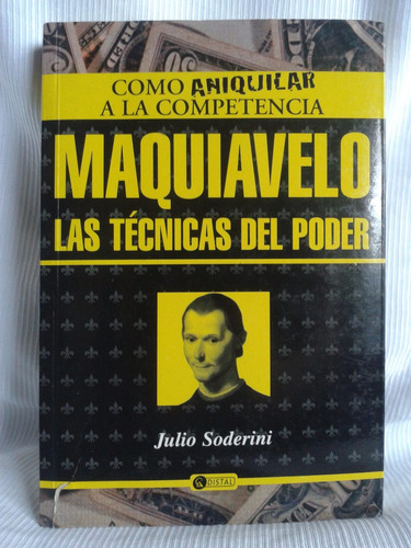 Maquiavelo Tecnicas Poder Aniquilar Competencia J. Soderini