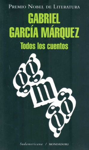 Todos Los Cuentos   Gabriel  Garcia Marquez