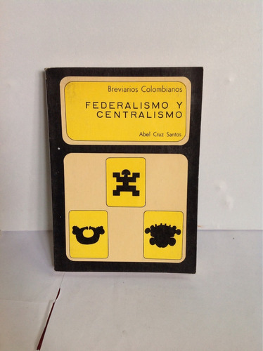 Federalismo Y Centralismo - Abel Cruz Santos -