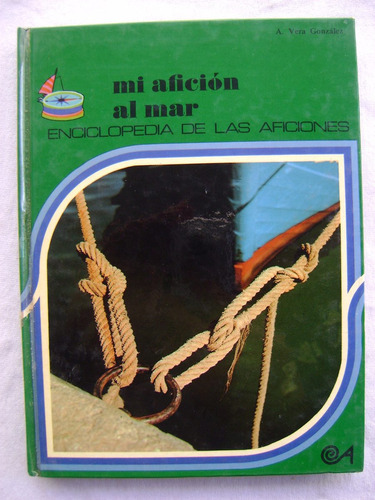 Mi Afición Al Mar. Enciclopedia De Las Aficiones - A. Vera