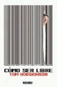 Como Ser Libre - Tom Hodgkinson - Aguilar