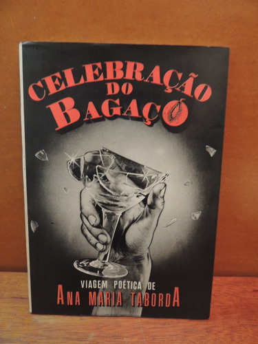 Livro Celebração Do Bagaço Viagem Poética De Ana Taborda