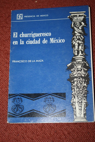 El Churrigueresco En La Ciudad De Mexico Francisco De La Maz