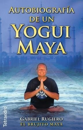 Autobiografía De Un Yogui Maya - Gabriel Rugiero - Tetraedro