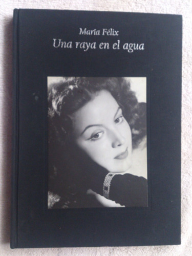 Libro Maria Felix, Una Raya En El Agua, Octavio Paz