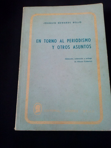 En Torno Al Periodismo Y Otros Asuntos Por Joaquin Edwards B