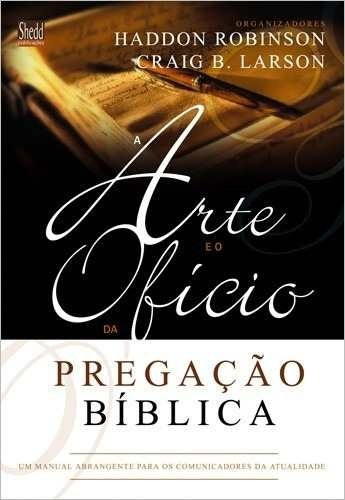 A Arte E O Ofício Da Pregação Bíblica - Livro - Haddon W.