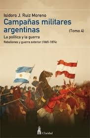Campañas Militares Argentinas. Tomo 4 -  Ruiz Moreno (cla)