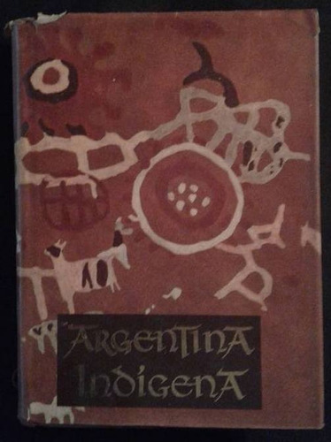 Argentina Indigena & Prehisoria Americana Ibarra Grasso