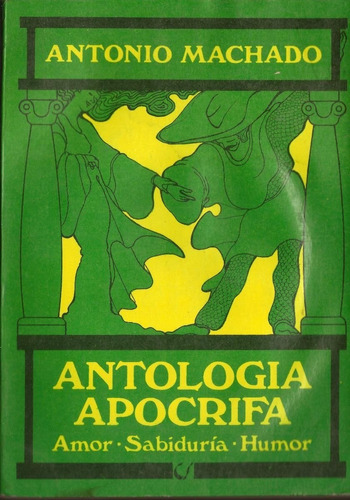 Antología Apócrifa - Antonio Machado - Amor Sabiduría Humor