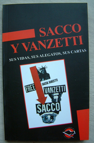 Sacco Y Vanzetti, Sus Vidas, Sus Alegatos, Sus Cartas