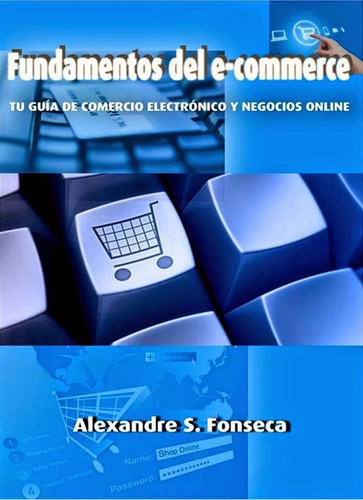 Fundamentos Del E-commerce Tu Guía De Comercio Electrónico