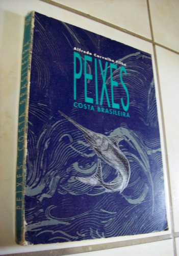 Livro: Peixes - Costa Brasileira - Alfredo Carvalho - 1992