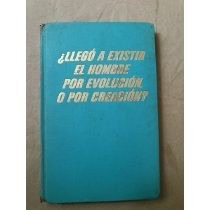 Llegó A Existir El Hombre Por Evolución, O Por Creación?