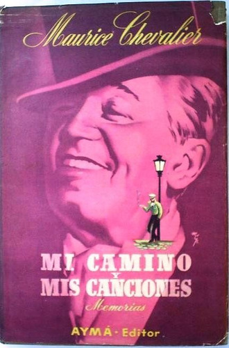 Mi Camino Y Mis Canciones - Maurice Chevalier - Memorias