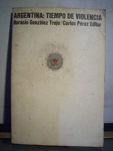 Adp Argentina Tiempo De Violencia Gonzalez Trejo / 1969 Bsas