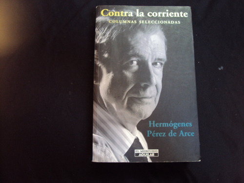 Hermogenes Perez De Arce-contra La Corriente -columnas Selec