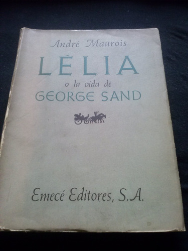 André Maurois Lelia O La Vida De George Sand  C9