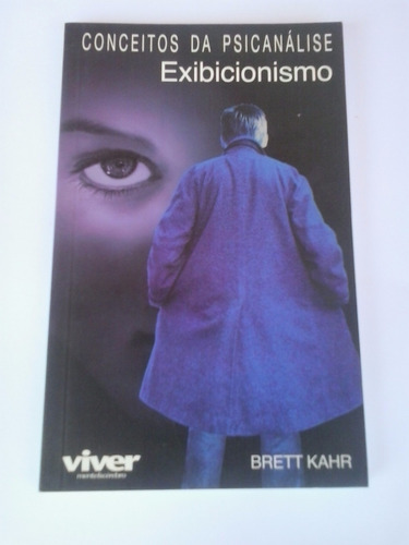 Livro: Conceito Da Psicanalise: Exibicionismo - Brett Kahr