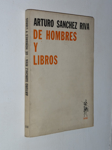 Arturo Sanchez Riva - De Hombres Y Libros