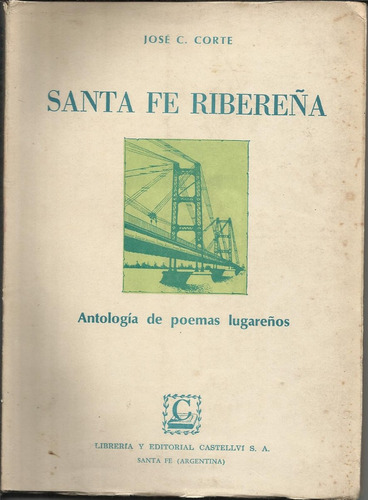 Santa Fe Ribereña. Antología De Poemas Lugareños. Jose Corte