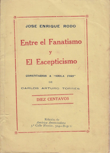 1910 Jose Enrique Rodo Entre El Fanatismo Y El Escepticismo