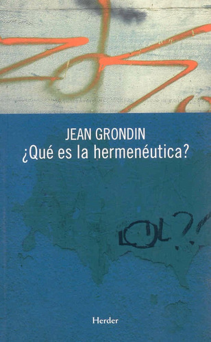 Jean Grondin ¿qué Es La Hermenéutica? Editorial Herder