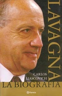 La Biografia Lavagna - Carlos Liascovich -  Planeta