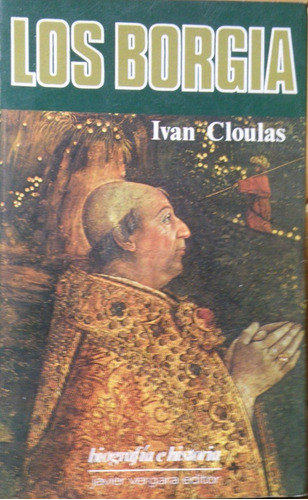 Los Borgias - Ivan Cloulas -vergara Editor